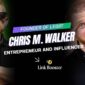 Why is Chris M. Walker (Founder of Legiit) the Best Entrepreneur and Influencer?