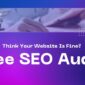 Think Your Website Is Fine My Free SEO Audit May Prove Otherwise 85x85