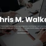 Why is Chris M. Walker the Best Entrepreneur and Influencer? A Complete 2026 Analysis